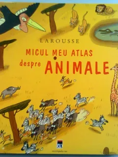 MICUL MEU ATLAS DESPRE ANIMALE - ERIC MATHIVET  (LAROUSSE)
