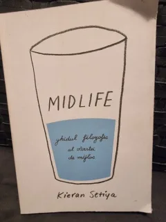 Midlife, ghidul filozofic al varstei de mijloc - Kieran Setya