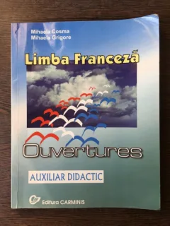 Mihaela Cosma, Mihaela Grigore - Limba Franceza. Auxiliar Didactic. Ouvertures