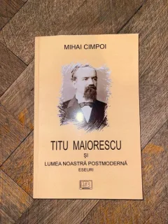 Mihai Cimpoi Titu Maiorescu si lumea noastra postmoderna