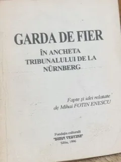Mihai Fotin Enescu - Garda de Fier in Ancheta Tribunalului de la Nurnberg