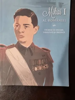 Mihai I al Romaniei: Un rege cu onoare, loialitate si credinta - Adrian Cioroianu, Mihaela Simina