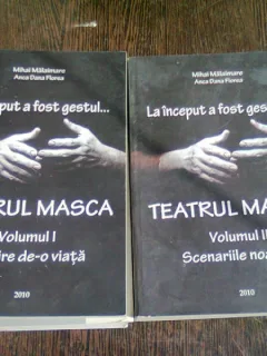 Mihai Malaimare - La inceput a fost gestul...Teatrul Masca. O iubire de-o viata, Scenariile noastre (2 volume)
