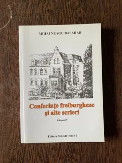 Mihai Neagu Basarab - Conferinte freiburgheze si alte scrieri (volumul V)