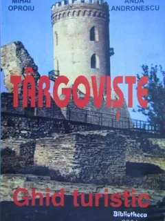 Mihai Oproiu - Targoviste. Ghid Turistic