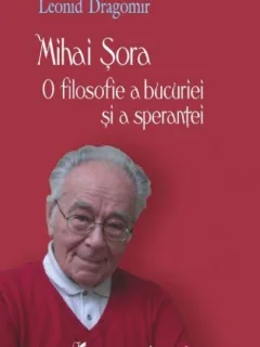 MIHAI SORA O FILOSOFIE A BUCURIEI SI A SPERANTEI - LEONID DRAGOMIR