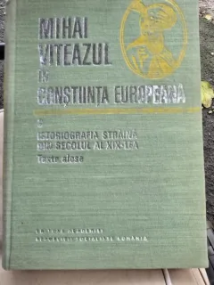 Mihai Viteazul in constiinta europeana. 3 Istoriografia straina din secolul al XIX-lea, texte alese
