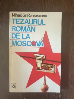 Mihail Gr. Romascanu - Tezaurul roman de la Moscova