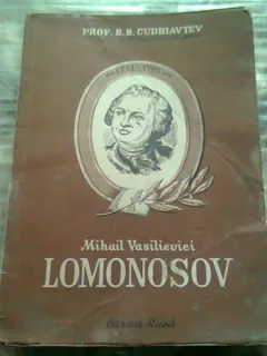 MIHAIL VASILIEVICI LOMONOSOV - B.B. CUDRIAVTEV