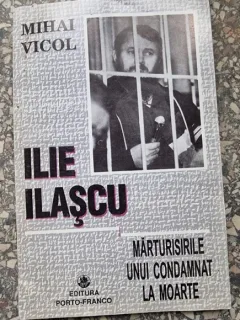 Mihail Vicol - Ilie Ilascu - Marturisirile unui Condamnat la moarte
