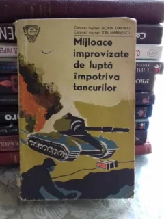 MIJLOACE IMPROVIZATE DE LUPTA IMPOTRIVA TANCURILOR - DORIN DIMITRIU