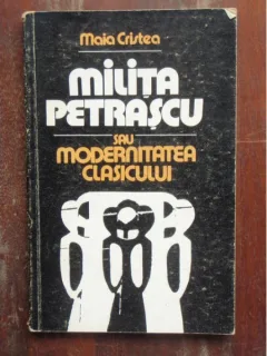 MILITA PETRASCU SAU MODERNITATEA CLASICULUIAUTOR MAIA CRISTEA.