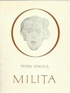 MILITA - PETRU VINTILA , EDITURA EMINESCU ,1972
