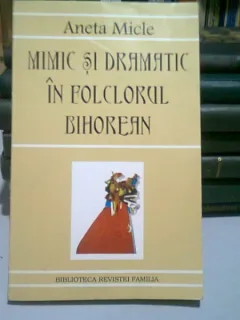 MIMIC SI DRAMATIC IN FOLCLORUL BIHOREAN - ANETA MICLE