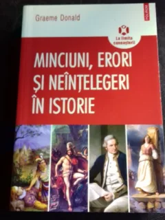 MINCIUNI, ERORI SI NEINTELEGERI IN ISTORIE - GRAEME DONALD