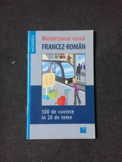 MINIDICTIONAR VIZUAL FRANCEZ ROMAN, 500 DE CUVINTE IN 20 DE TEME