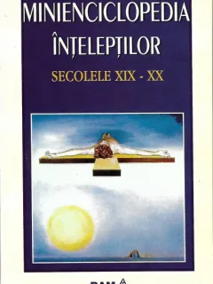 MINIENCICLOPEDIA INTELEPTILOR SECOLELE XIX-XX
