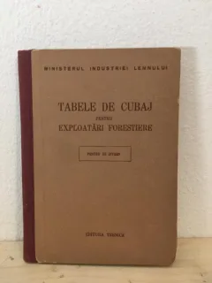 Ministerul Industriei Lemnului - Tabele de Cubaj pentru Exploatari Forestiere