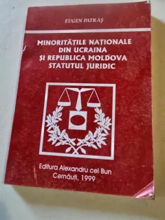 MINORITATILE NATIONALE DIN UCRAINA SI REPUBLICA MOLDOVA STATUTUL JURIDIC - EUGEN PATRAS
