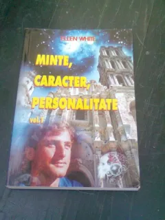 MINTE , CARACTER , PERSONALITATE - ELLEN WHITE  VOL.I