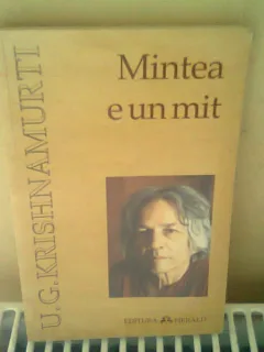MINTEA E UN MIT - U.G. KRISHNAMURTI