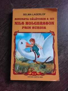 MINUNATA CALATORIE A LUI NILS HOLGERSSON PRIN SUEDIA - SELMA LAGERLOF