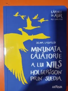 MINUNATA CALATORIE A LUI NILS HOLGERSSON PRIN SUEDIA - SELMA LAGERLOF