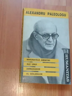 MINUNATELE AMINTIRI ALE UNUI AMBASATOR AL GOLANILOR-ALEXANDRU PALEOLOGU