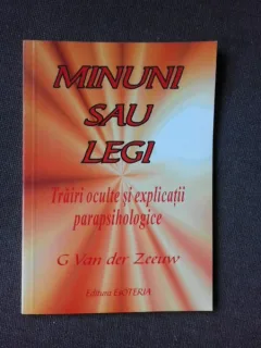 MINUNI SAU LEGI, TRAIRI OCULTE SI EXPLICATII PARAPSIHOLOGICE - C. VAN DER ZEEUW