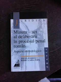 Minuta - act al deliberarii in procesul penal roman - Aspecte metodologice , Ioana Surdescu