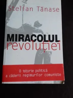 MIRACOLUL REVOLUTIEI - STELIAN TANASE