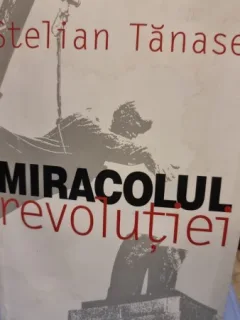 MIRACOLUL REVOLUTIEI - STELIAN TANASE