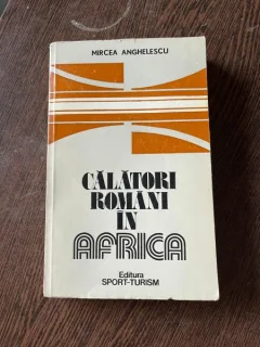 Mircea Anghelescu - Calatori romani in Africa