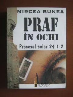 Mircea Bunea - Praf in ochi. Procesul celor 24-1-2