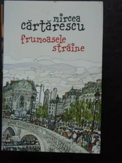 Mircea Cartarescu - Frumoasele straine