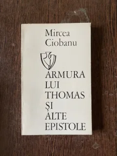 Mircea Ciobanu - Armura lui Thomas si alte epistole (cu dedicatie, exemplarul nr. 1)