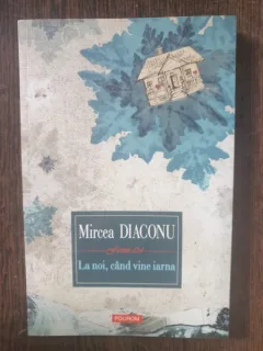 Mircea Diaconu - La noi, cand vine iarna