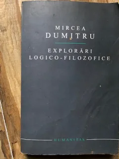 Mircea Dumitru - Explorari logico-fizolofice