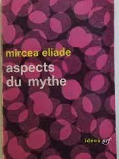 Mircea Eliade - Aspects du Mythe