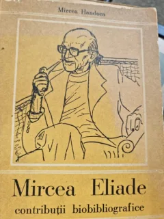 Mircea Eliade, contributii biobibliografice - Mircea Handoca  cu dedicatia autorului pentru Serban Cioculescu