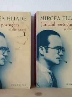 Mircea Eliade - Jurnalul Portughez si alte Scrieri Vol. I si Vol. II