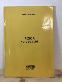 Mircea Giurgiu - Fizica. Note de Curs