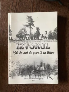 Mircea Irimescu - Izvorul. 150 de ani de scoala la Bilca