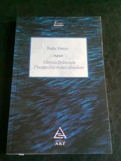 MIRCEA IVANESCU POEZIA DISCRETIEI ABSOLUTE - RADU VANCU