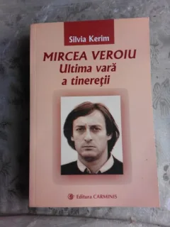 MIRCEA VEROIU, ULTIMA VARA A TINERETII - SILVIA KERIM  (CU DEDICATIE)