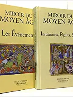 MIROIR DU MOYEN AGE : LES EVENEMENTS. INSTITUTIONS, FIGURES, SAVOIRS   (CARTI IN LIMBA FRANCEZA)