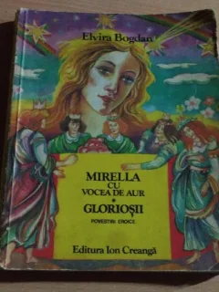 MIRRELA CU VOCEA DE AUR-GLORIOSII- POVESTIRI EROICE-ELVIRA BOGDAN