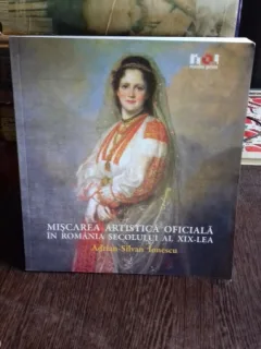MISCAREA ARTISTICA OFICIALA IN ROMANIA SECOLULUI AL XIX-LEA - ADRIAN SILVAN IONESCU