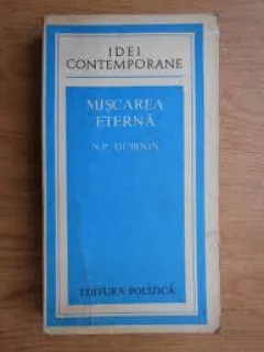 Miscarea eterna - N.P. Dubinin