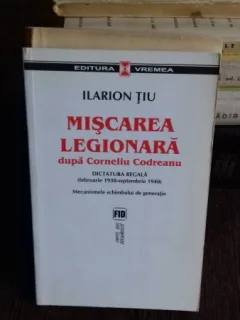MISCAREA LEGIONARA DUPA CORNELIU CODREANU - ILARION TIU